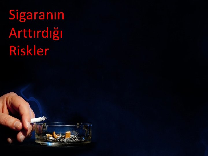 Sigaranın Arttırdığı Riskler 