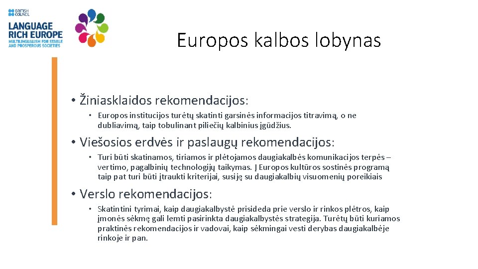 Europos kalbos lobynas • Žiniasklaidos rekomendacijos: • Europos institucijos turėtų skatinti garsinės informacijos titravimą,