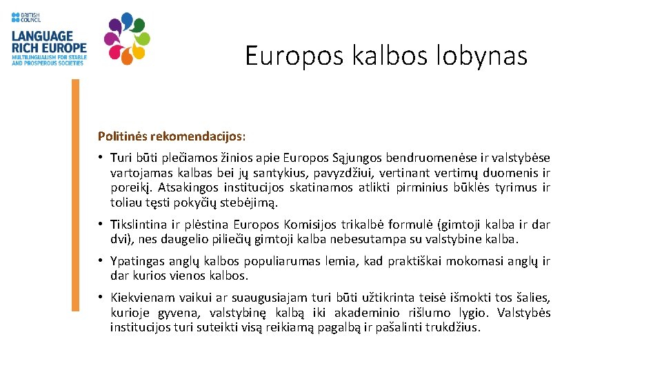Europos kalbos lobynas Politinės rekomendacijos: • Turi būti plečiamos žinios apie Europos Sąjungos bendruomenėse