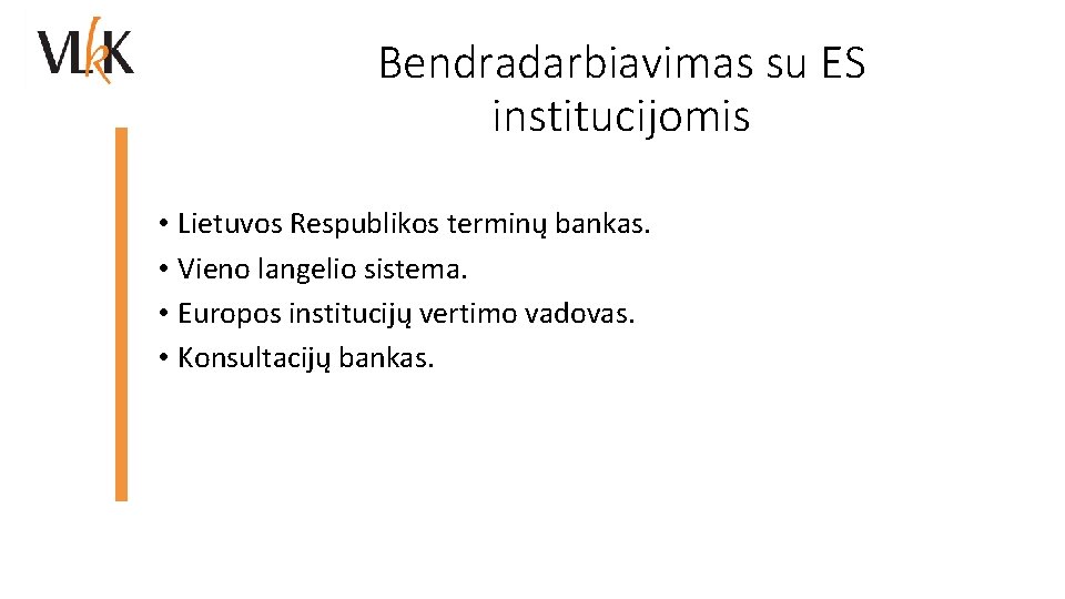 Bendradarbiavimas su ES institucijomis • Lietuvos Respublikos terminų bankas. • Vieno langelio sistema. •