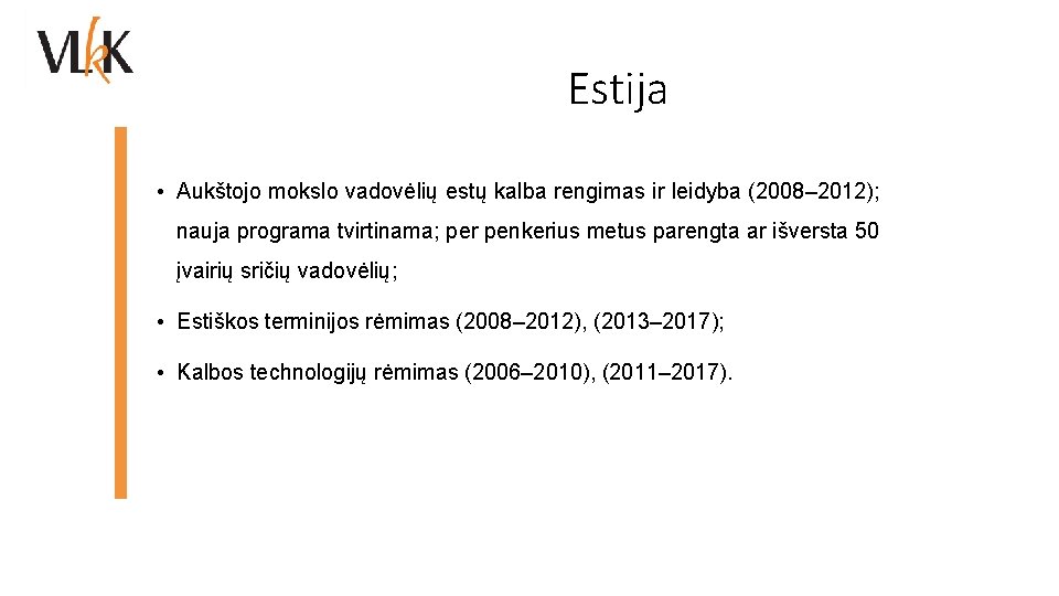 Estija • Aukštojo mokslo vadovėlių estų kalba rengimas ir leidyba (2008– 2012); nauja programa