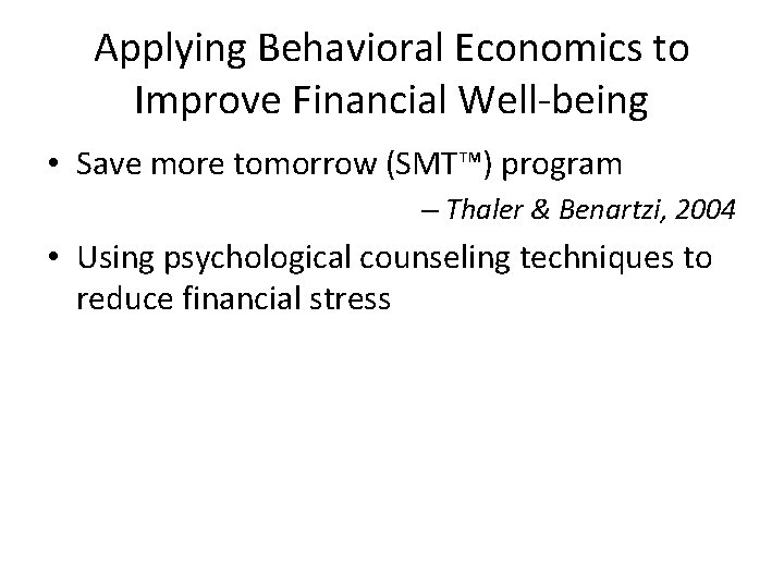 Applying Behavioral Economics to Improve Financial Well-being • Save more tomorrow (SMT™) program –