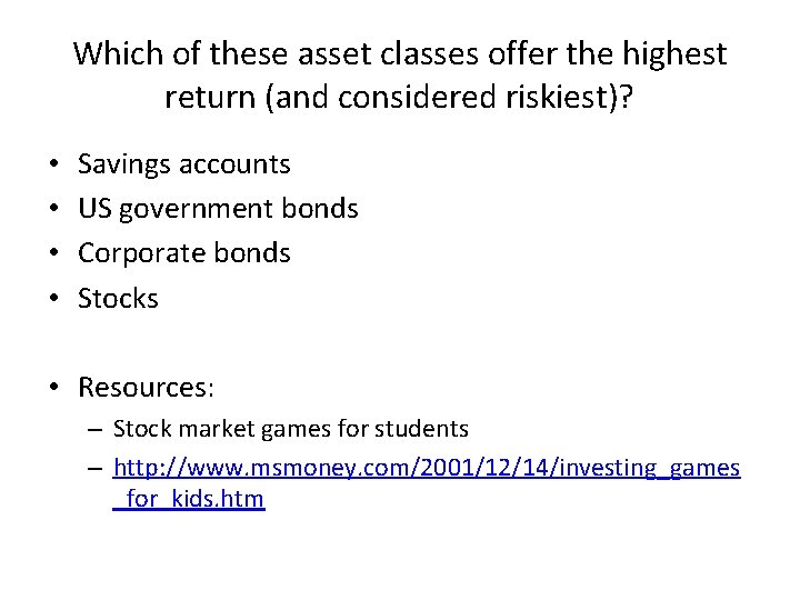 Which of these asset classes offer the highest return (and considered riskiest)? • •