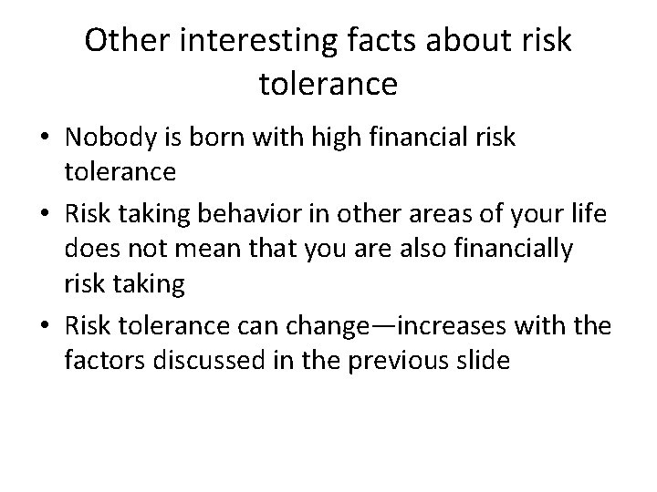 Other interesting facts about risk tolerance • Nobody is born with high financial risk