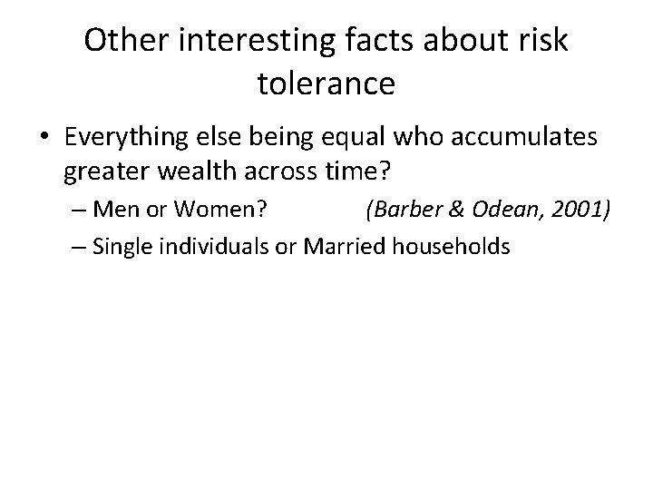 Other interesting facts about risk tolerance • Everything else being equal who accumulates greater