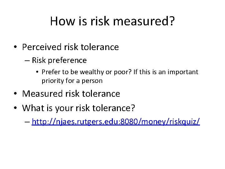 How is risk measured? • Perceived risk tolerance – Risk preference • Prefer to