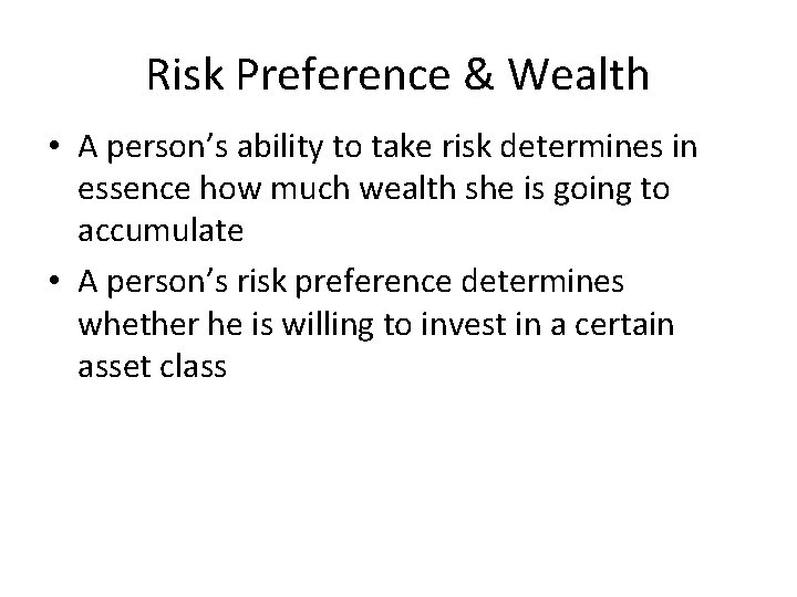 Risk Preference & Wealth • A person’s ability to take risk determines in essence