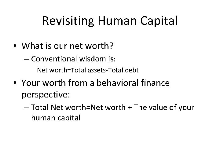 Revisiting Human Capital • What is our net worth? – Conventional wisdom is: Net