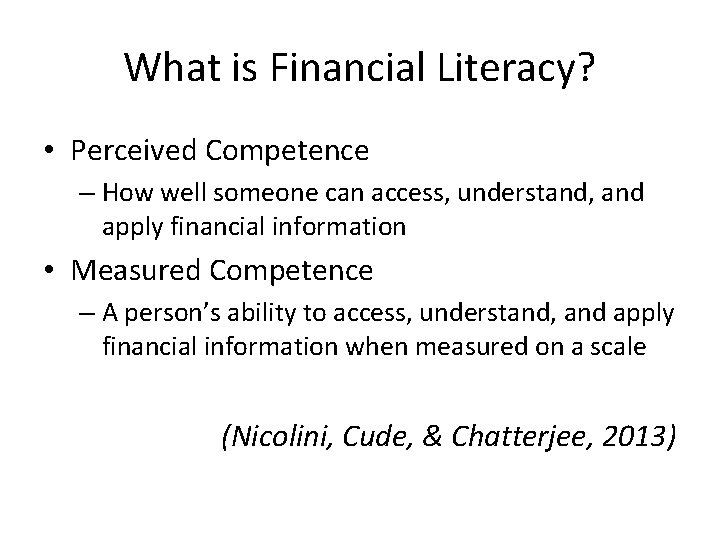 What is Financial Literacy? • Perceived Competence – How well someone can access, understand,