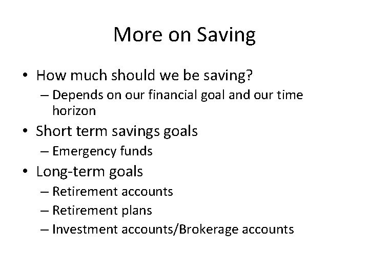 More on Saving • How much should we be saving? – Depends on our