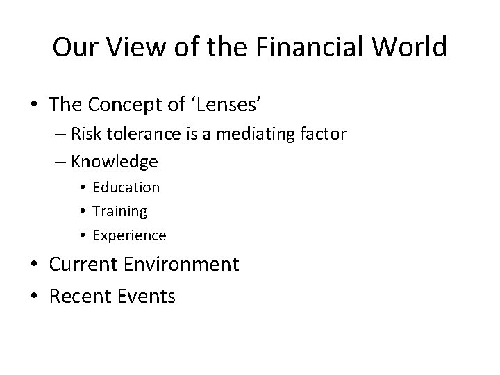 Our View of the Financial World • The Concept of ‘Lenses’ – Risk tolerance