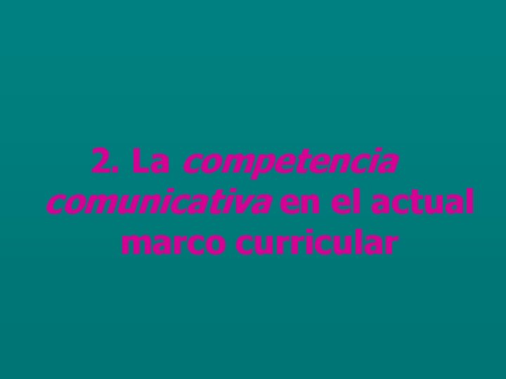 2. La competencia comunicativa en el actual marco curricular 