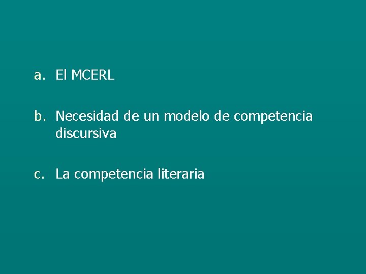 a. El MCERL b. Necesidad de un modelo de competencia discursiva c. La competencia