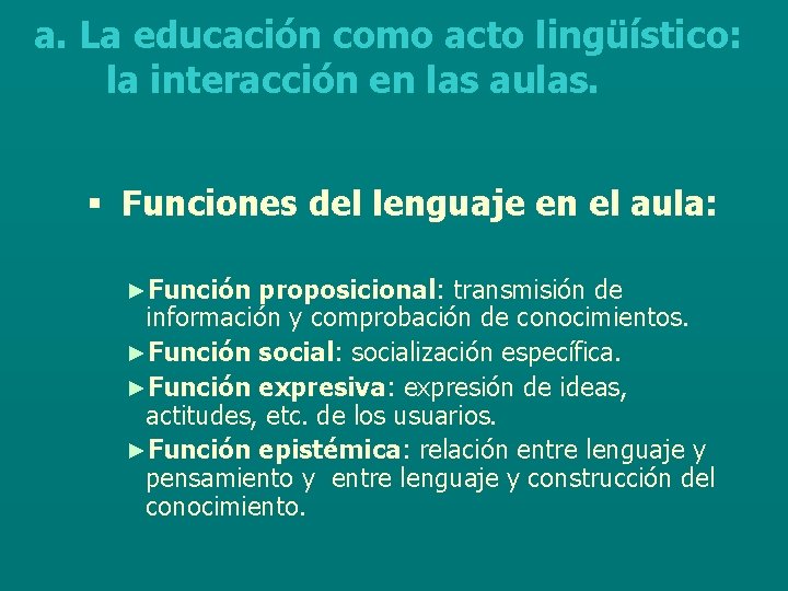 a. La educación como acto lingüístico: la interacción en las aulas. § Funciones del