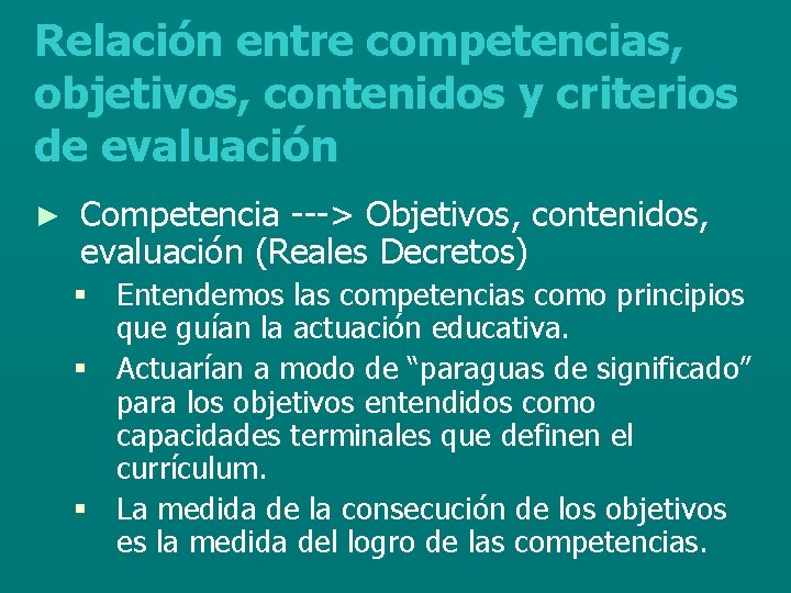 Relación entre competencias, objetivos, contenidos y criterios de evaluación ► Competencia ---> Objetivos, contenidos,