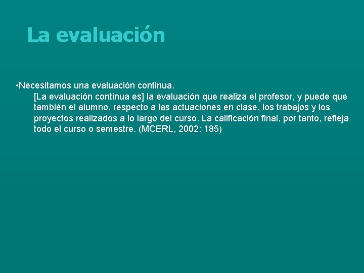 La evaluación • Necesitamos una evaluación continua. [La evaluación continua es] la evaluación que