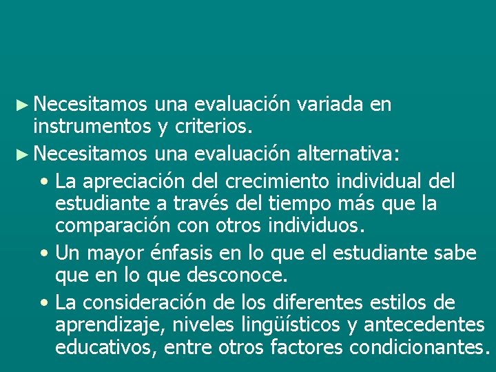 ► Necesitamos una evaluación variada en instrumentos y criterios. ► Necesitamos una evaluación alternativa: