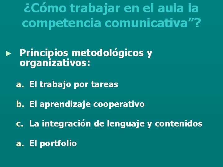 ¿Cómo trabajar en el aula la competencia comunicativa”? ► Principios metodológicos y organizativos: a.
