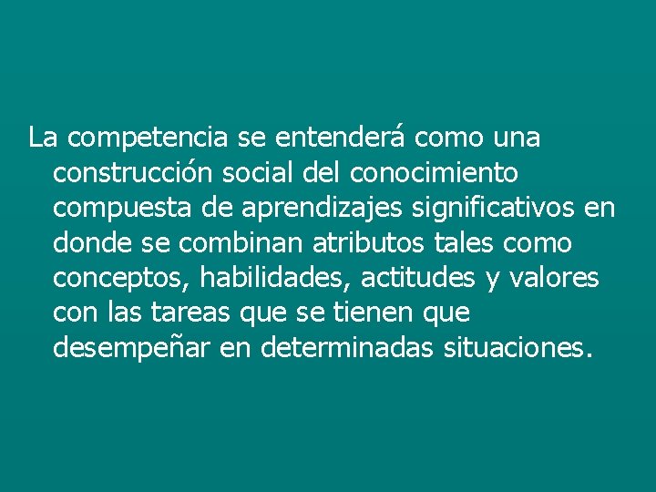 La competencia se entenderá como una construcción social del conocimiento compuesta de aprendizajes significativos