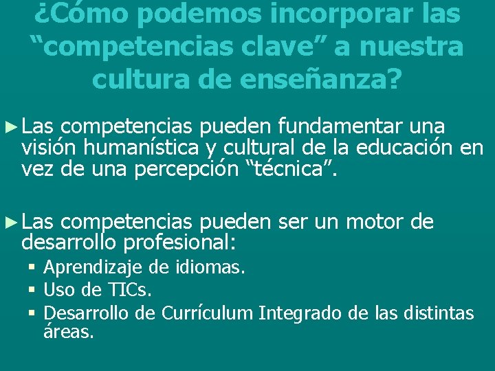 ¿Cómo podemos incorporar las “competencias clave” a nuestra cultura de enseñanza? ► Las competencias