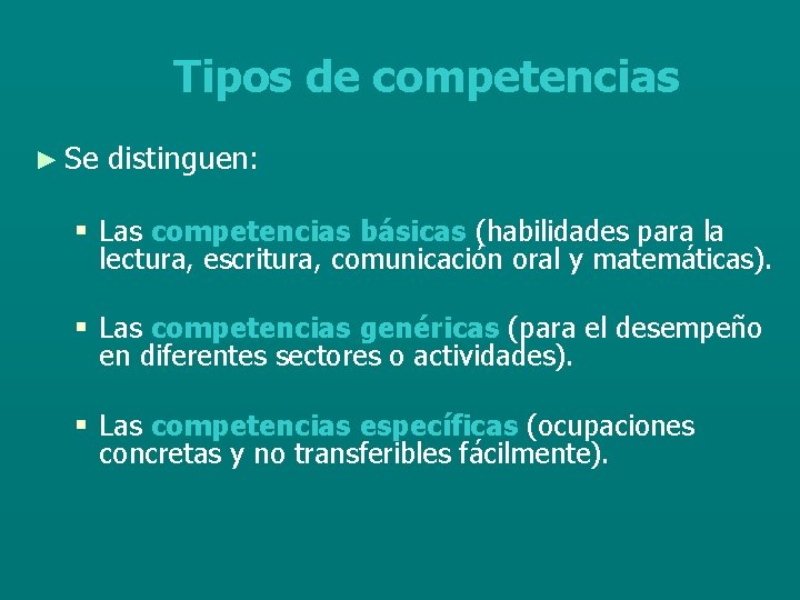 Tipos de competencias ► Se distinguen: § Las competencias básicas (habilidades para la lectura,