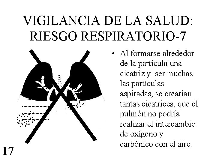 VIGILANCIA DE LA SALUD: RIESGO RESPIRATORIO-7. . . . . . . 17 •