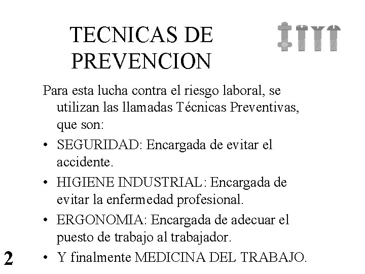 TECNICAS DE PREVENCION 2 Para esta lucha contra el riesgo laboral, se utilizan las