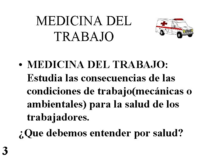 MEDICINA DEL TRABAJO • MEDICINA DEL TRABAJO: Estudia las consecuencias de las condiciones de