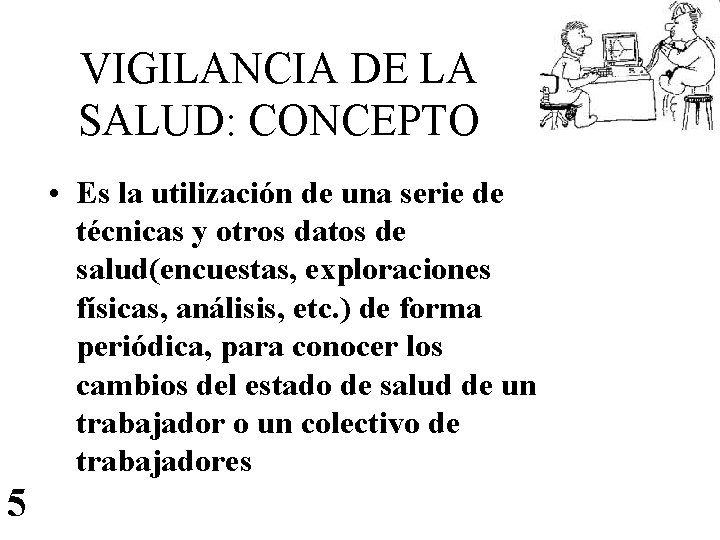 VIGILANCIA DE LA SALUD: CONCEPTO • Es la utilización de una serie de técnicas