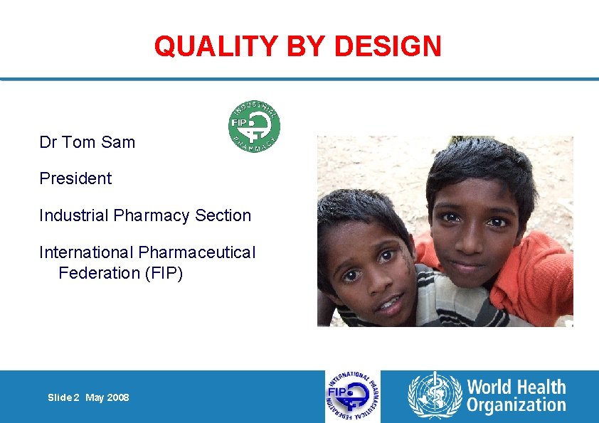 QUALITY BY DESIGN Dr Tom Sam President Industrial Pharmacy Section International Pharmaceutical Federation (FIP)