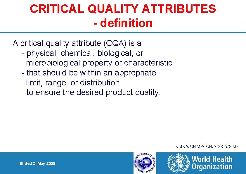CRITICAL QUALITY ATTRIBUTES - definition A critical quality attribute (CQA) is a - physical,