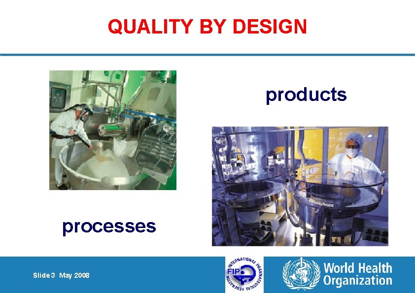 QUALITY BY DESIGN products processes Slide 3 May 2008 