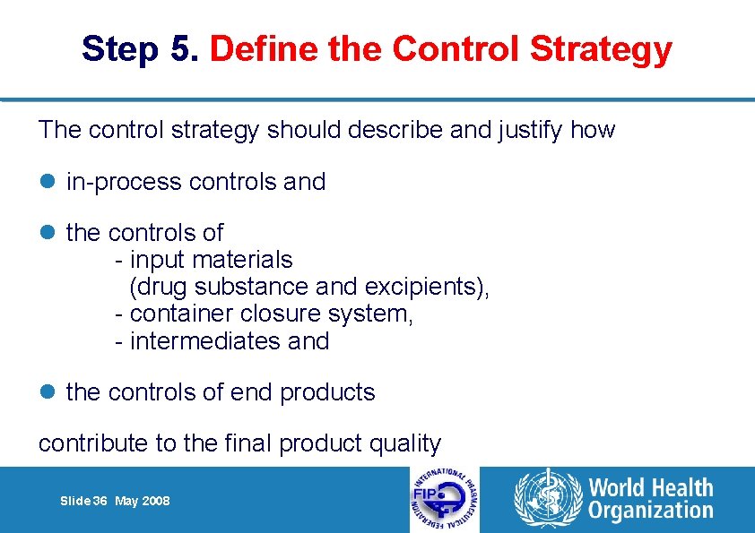 Step 5. Define the Control Strategy The control strategy should describe and justify how
