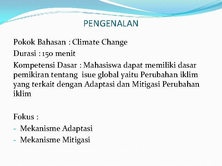 PENGENALAN Pokok Bahasan : Climate Change Durasi : 150 menit Kompetensi Dasar : Mahasiswa
