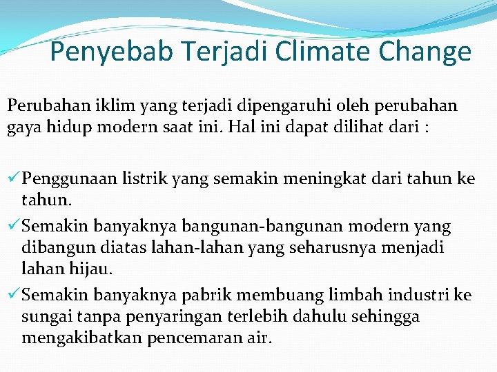 Penyebab Terjadi Climate Change Perubahan iklim yang terjadi dipengaruhi oleh perubahan gaya hidup modern