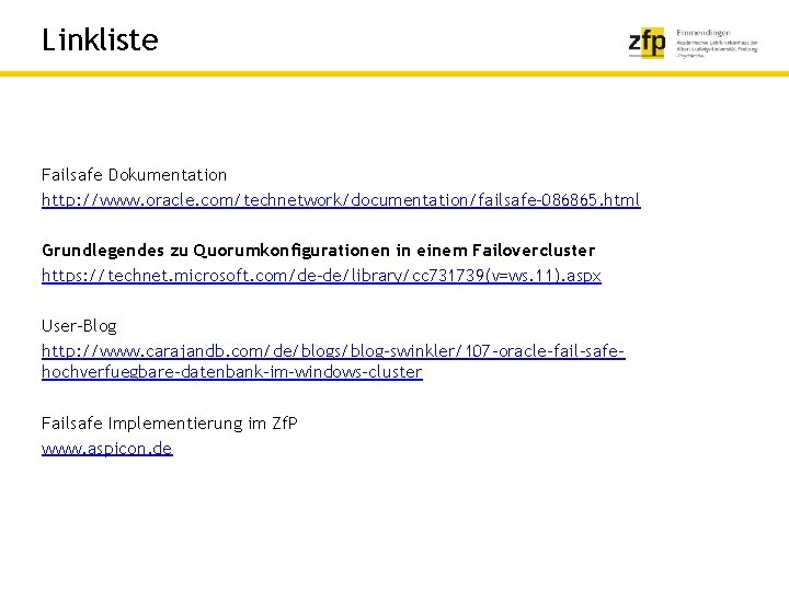 Linkliste Failsafe Dokumentation http: //www. oracle. com/technetwork/documentation/failsafe-086865. html Grundlegendes zu Quorumkonfigurationen in einem Failovercluster
