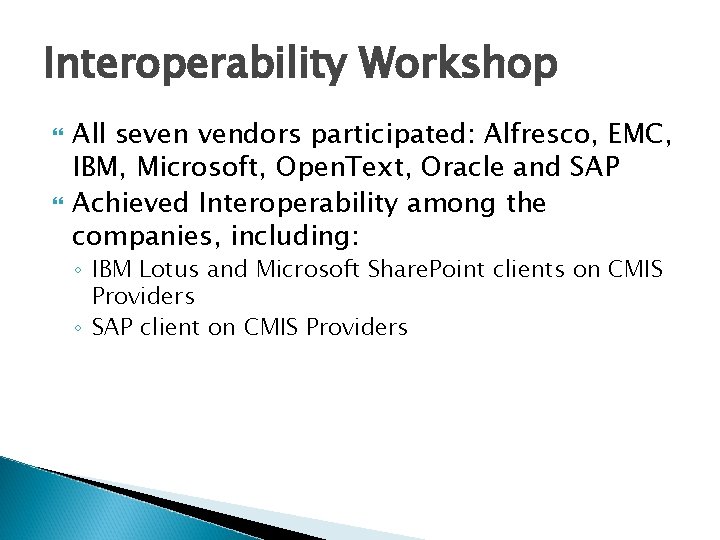 Interoperability Workshop All seven vendors participated: Alfresco, EMC, IBM, Microsoft, Open. Text, Oracle and