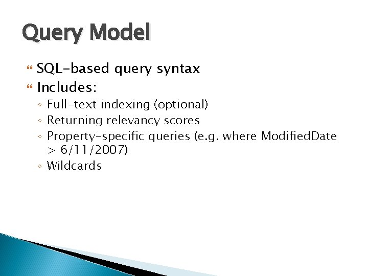 Query Model SQL-based query syntax Includes: ◦ Full-text indexing (optional) ◦ Returning relevancy scores