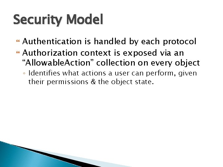 Security Model Authentication is handled by each protocol Authorization context is exposed via an