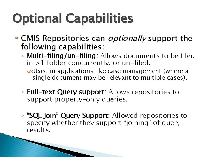 Optional Capabilities CMIS Repositories can optionally support the following capabilities: ◦ Multi-filing/un-filing: Allows documents