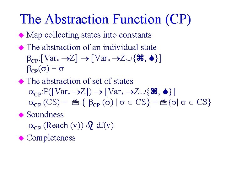 The Abstraction Function (CP) u Map collecting states into constants u The abstraction of