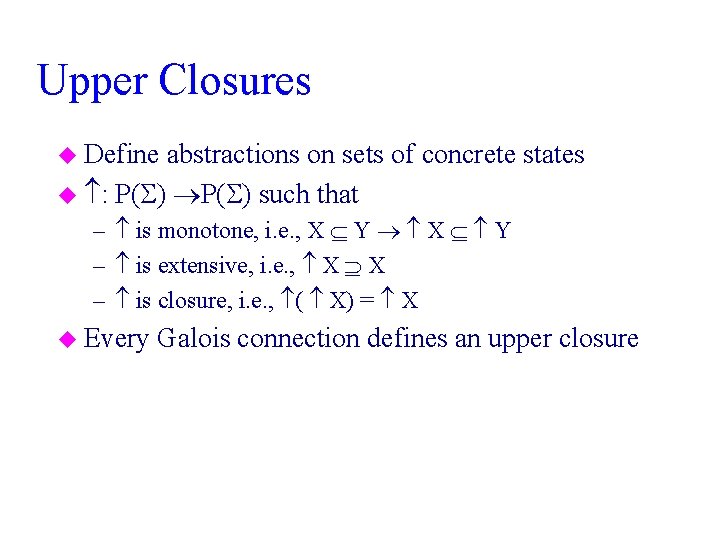 Upper Closures u Define abstractions on sets of concrete states u : P( )