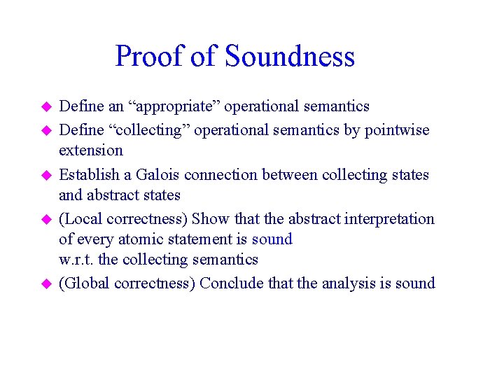 Proof of Soundness u u u Define an “appropriate” operational semantics Define “collecting” operational