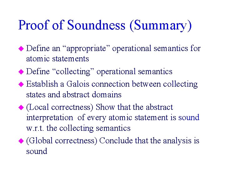 Proof of Soundness (Summary) u Define an “appropriate” operational semantics for atomic statements u