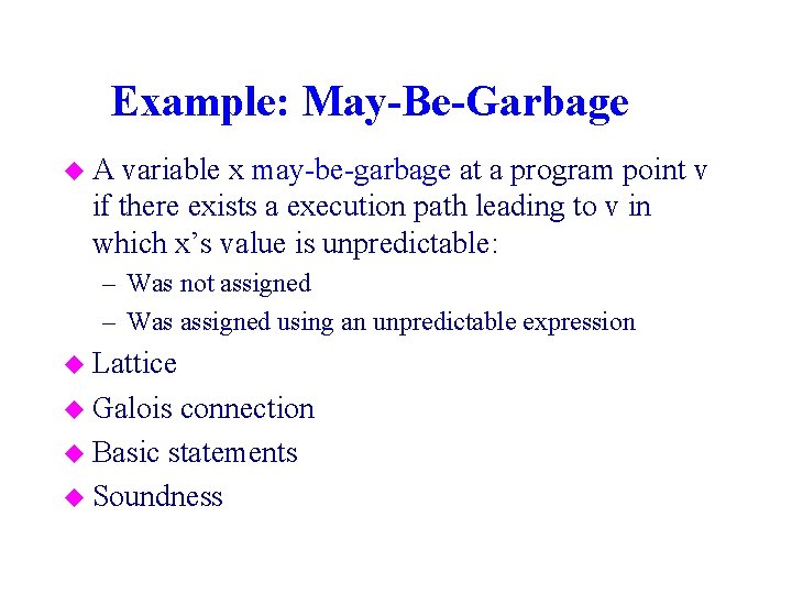 Example: May-Be-Garbage u. A variable x may-be-garbage at a program point v if there