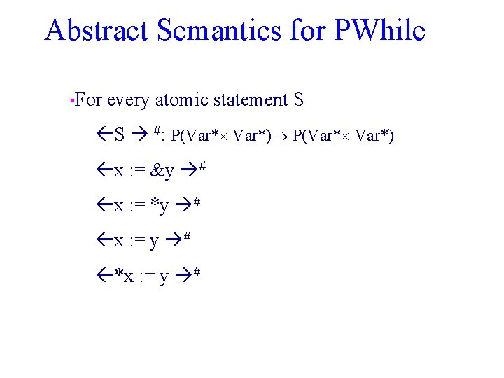 Abstract Semantics for PWhile • For every atomic statement S S #: P(Var*) x