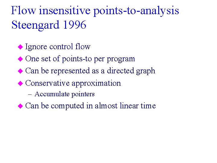 Flow insensitive points-to-analysis Steengard 1996 u Ignore control flow u One set of points-to