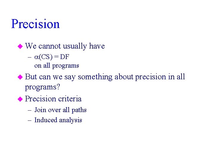 Precision u We cannot usually have – (CS) = DF on all programs u