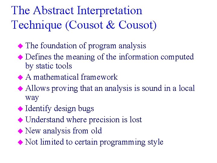 The Abstract Interpretation Technique (Cousot & Cousot) u The foundation of program analysis u