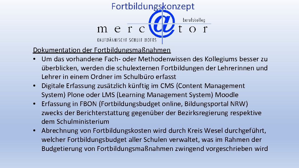 Fortbildungskonzept Dokumentation der Fortbildungsmaßnahmen • Um das vorhandene Fach- oder Methodenwissen des Kollegiums besser